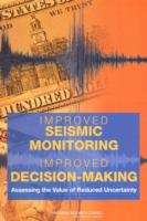 Book cover of IMPROVED SEISMIC MONITORING IMPROVED DECISION-MAKING: Assessing the Value of Reduced Uncertainty