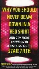 Book cover of Why You Should Never Beam Down in a Red Shirt and 749 More Answers to Questions About Star Trek