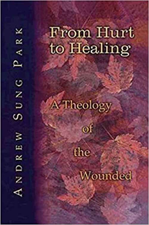 Book cover of From Hurt to Healing: A Theology of the Wounded