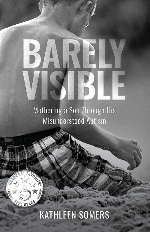Book cover of Barely Visible: Mothering a Son Through His Misunderstood Autism