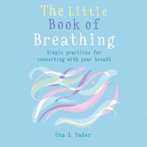 Book cover of The Little Book of Breathing: Simple practices for connecting with your breath (The Gaia Little Books Series)