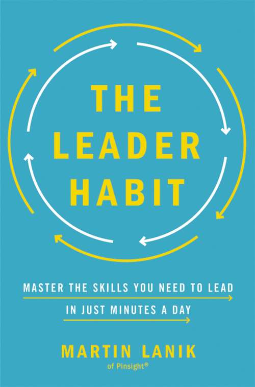 Book cover of The Leader Habit: Master the Skills You Need to Lead--in Just Minutes a Day