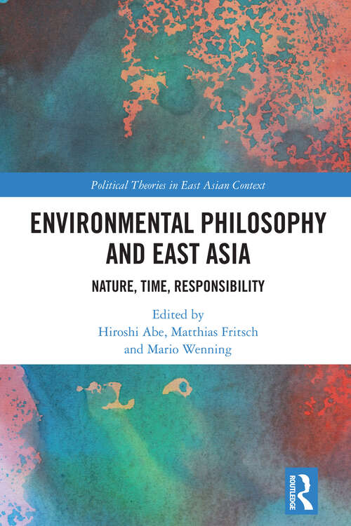 Book cover of Environmental Philosophy and East Asia: Nature, Time, Responsibility (Political Theories in East Asian Context)