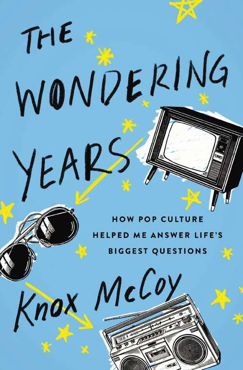 Book cover of The Wondering Years: How Pop Culture Helped Me Answer Life’s Biggest Questions