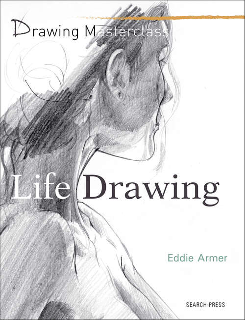 Book cover of Drawing Masterclass: Life Drawing (Drawing Masterclass)