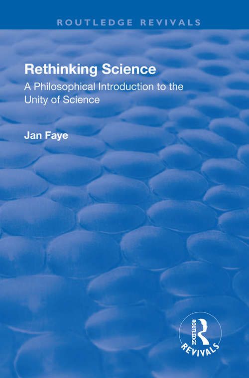 Rethinking Science: A Philosophical Introduction to the Unity of Science (Ashgate New Critical Thinking In Philosophy Ser.)