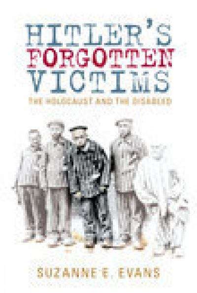 Book cover of Hitler's Forgotten Victims: The Holocaust and the Disabled