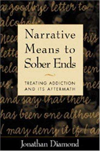 Book cover of Narrative Means to Sober Ends: Treating Addiction and Its Aftermath