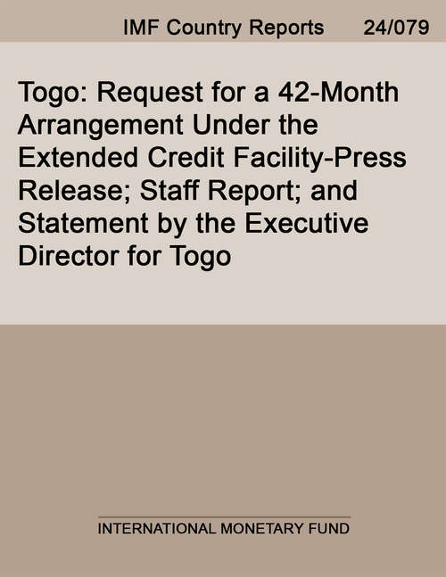 Book cover of Togo: Request for a 42-Month Arrangement Under the Extended Credit Facility-Press Release; Staff Report; and Statement by the Executive Director for Togo