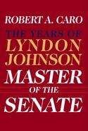 Book cover of Master of the Senate (The Years of Lyndon Johnson, Volume 3)