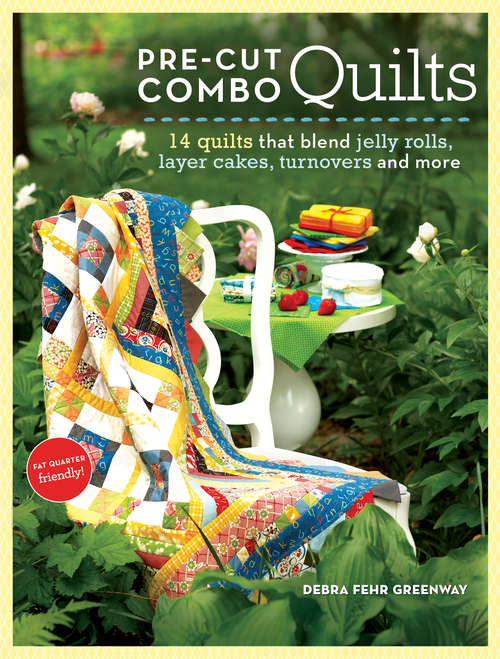 Book cover of Pre-Cut Combo Quilts: 14 Quilts That Blend Jelly Rolls, Layer Cakes, Turnovers and More