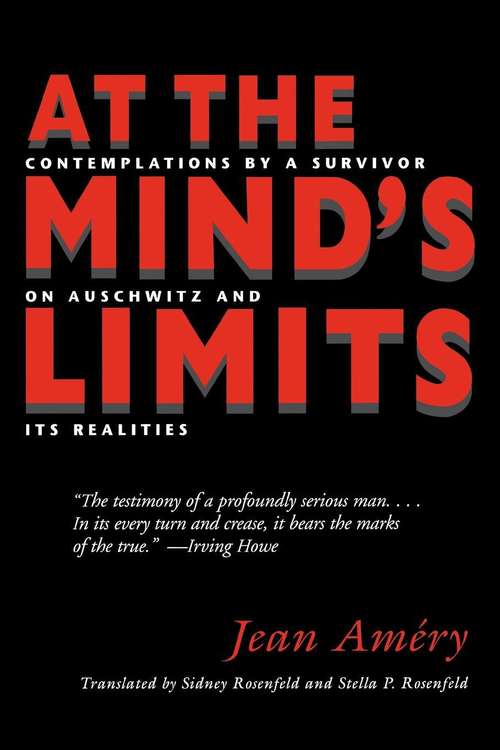 At the Mind's Limits: Contemplations by a Survivor on Auschwitz and Its Realities