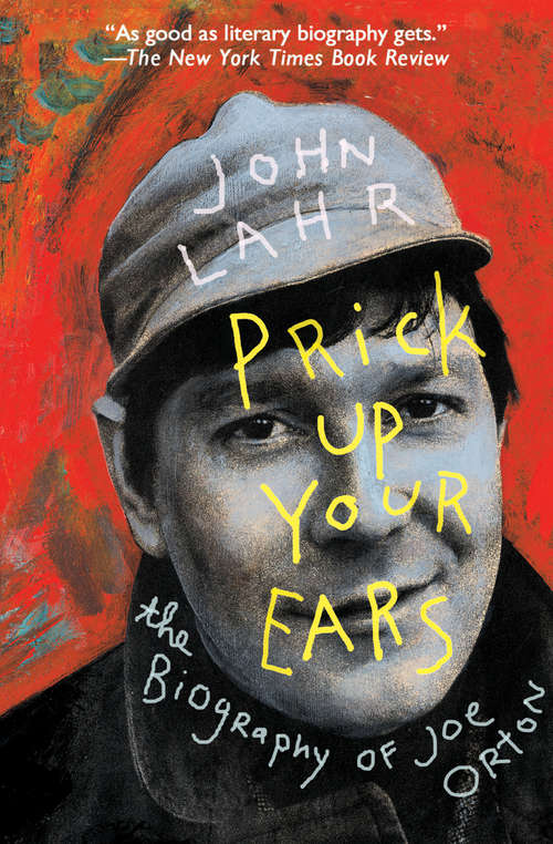 Book cover of Prick Up Your Ears: The Biography of Joe Orton