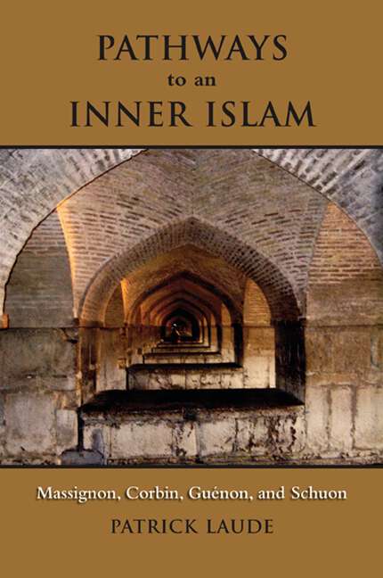 Book cover of Pathways to an Inner Islam: Massignon, Corbin, Guenon, and Schuon