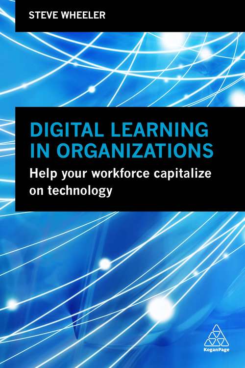 Book cover of Digital Learning in Organizations: Help your Workforce Capitalize on Technology