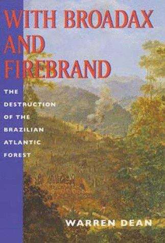 Book cover of With Broadax and Firebrand: The Destruction of the Brazilian Atlantic Forest