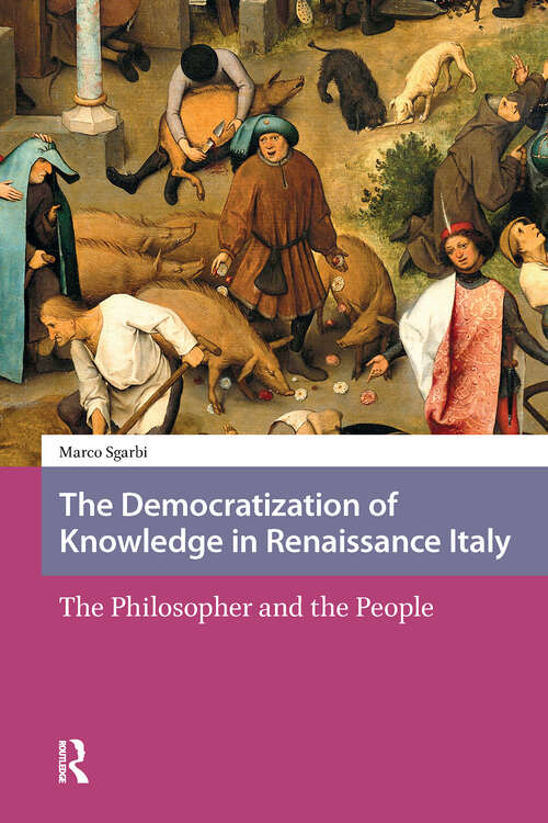Book cover of The Democratization of Knowledge in Renaissance Italy: The Philosopher and the People (1) (Scientiae Studies)