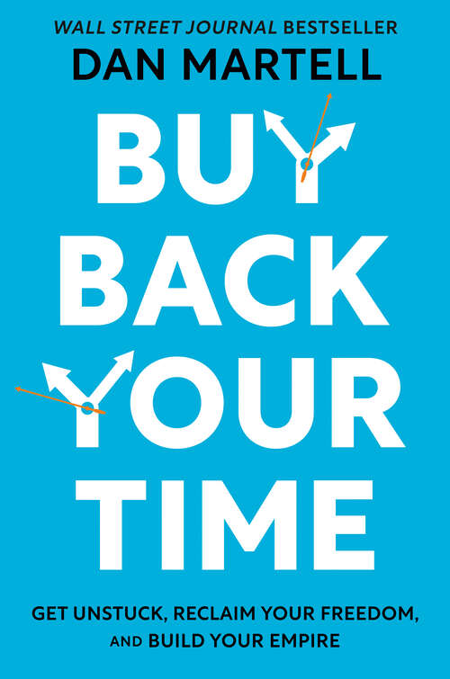 Book cover of Buy Back Your Time: Get Unstuck, Reclaim Your Freedom, and Build Your Empire