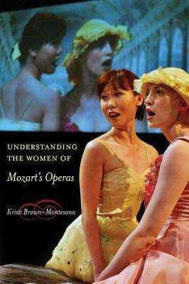 Book cover of Understanding the Women of Mozart's Operas