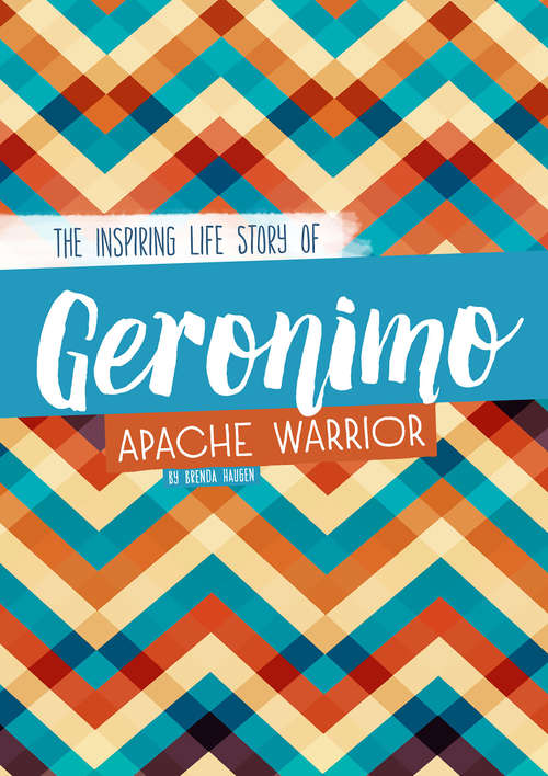Book cover of Geronimo: The Inspiring Life Story of an Apache Warrior (Inspiring Stories)