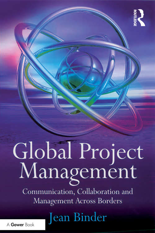 Global Project Management: Communication, Collaboration and Management Across Borders