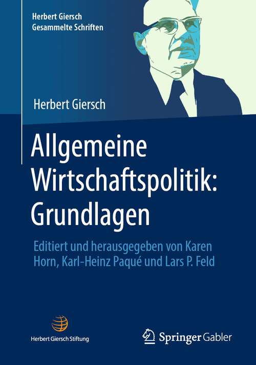 Book cover of Allgemeine Wirtschaftspolitik: Editiert und herausgegeben von Karen Horn, Karl-Heinz Paqué und Lars P. Feld (1. Aufl. 2023) (Herbert Giersch. Gesammelte Schriften)