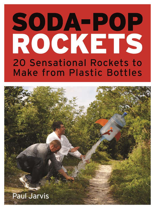 Book cover of Soda-Pop Rockets: 20 Sensational Rockets to Make from Plastic Bottles