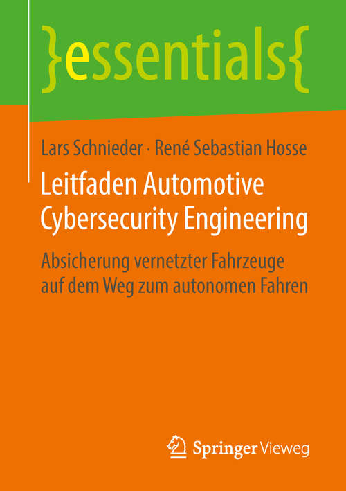 Leitfaden Automotive Cybersecurity Engineering: Absicherung vernetzter Fahrzeuge auf dem Weg zum autonomen Fahren (essentials)