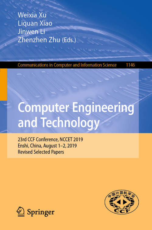 Book cover of Computer Engineering and Technology: 23rd CCF Conference, NCCET 2019, Enshi, China, August 1–2, 2019, Revised Selected Papers (1st ed. 2019) (Communications in Computer and Information Science #1146)