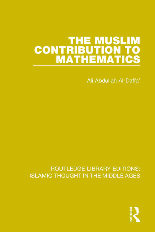 Book cover of The Muslim Contribution to Mathematics (Routledge Library Editions: Islamic Thought In The Middle Ages Ser. #6)