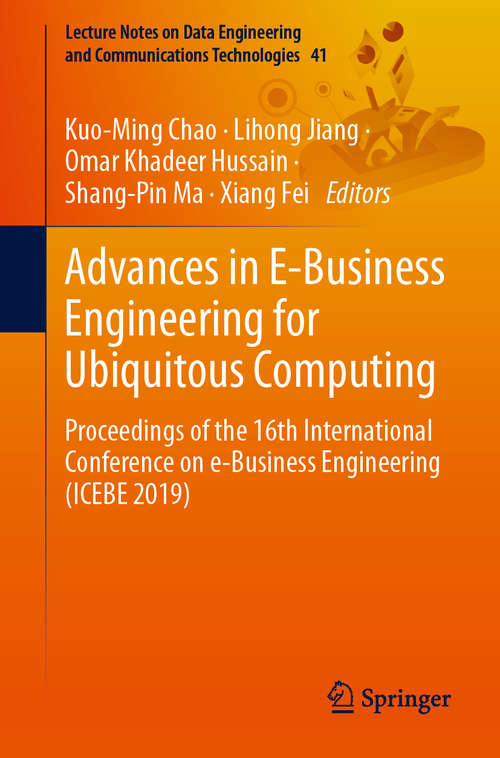 Advances in E-Business Engineering for Ubiquitous Computing: Proceedings of the 16th International Conference on e-Business Engineering (ICEBE 2019) (Lecture Notes on Data Engineering and Communications Technologies #41)