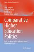 Comparative Higher Education Politics: Policymaking in North America and Western Europe (Higher Education Dynamics #60)