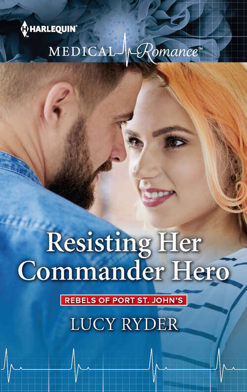 Book cover of Resisting Her Commander Hero: The Doctors' Baby Miracle / Resisting Her Commander Hero (rebels Of Port St. John's, Book 1000) (Rebels Of Port St. John's Ser.)