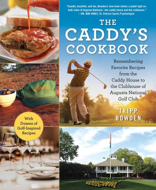Book cover of The Caddy's Cookbook: Remembering Favorite Recipes from the Caddy House to the Clubhouse of Augusta National Golf Club