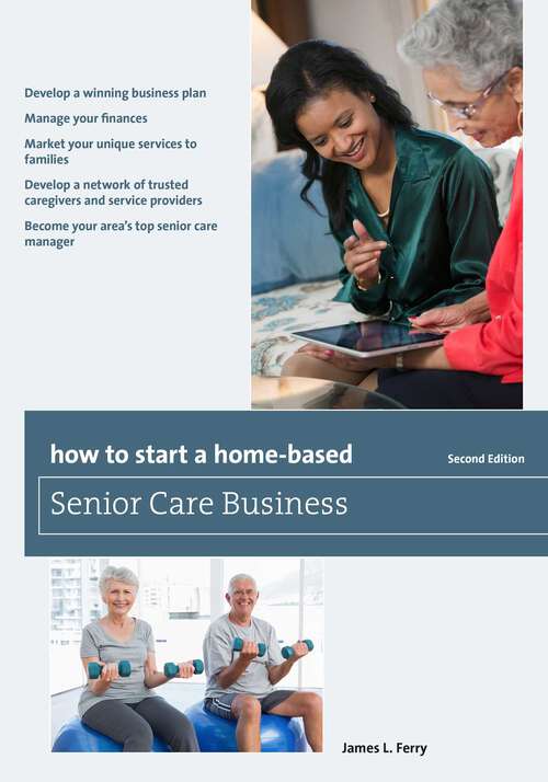 Book cover of How to Start a Home-Based Senior Care Business (2nd Edition) (Home-Based Business Series)
