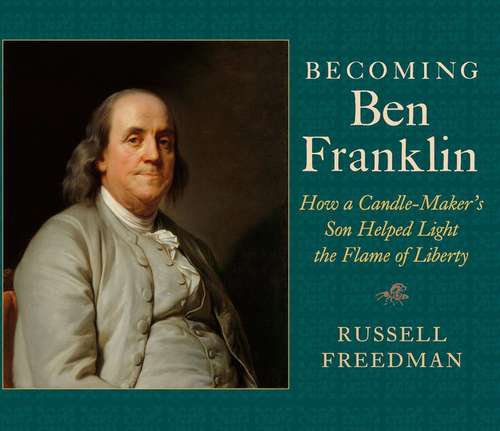 Book cover of Becoming Ben Franklin : How a Candle-Maker's Son Helped Light the Flame of Liberty
