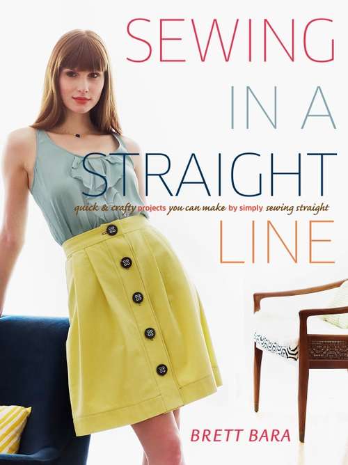 Book cover of Sewing in a Straight Line: Quick and Crafty Projects You Can Make by Simply Sewing Straight