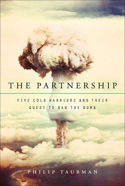 Book cover of The Partnership: Five Cold Warriors and Their Quest to Ban the Bomb