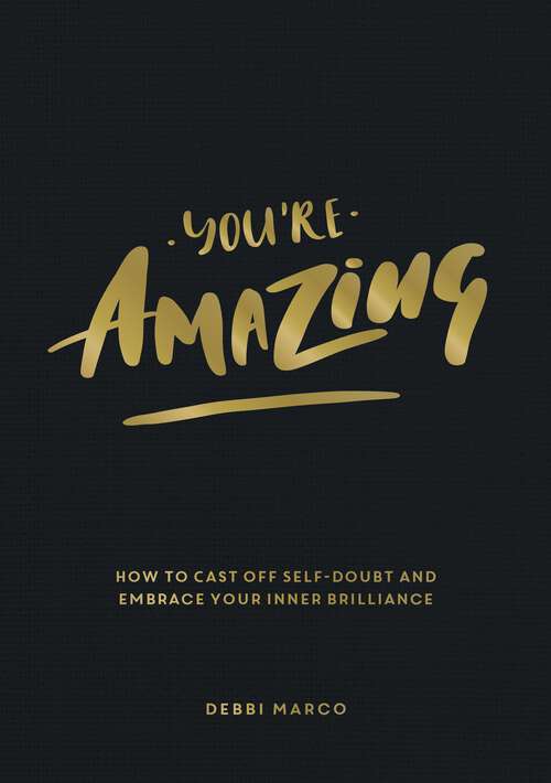 Book cover of You're Amazing: How to Cast Off Self-Doubt and Embrace Your Inner Brilliance