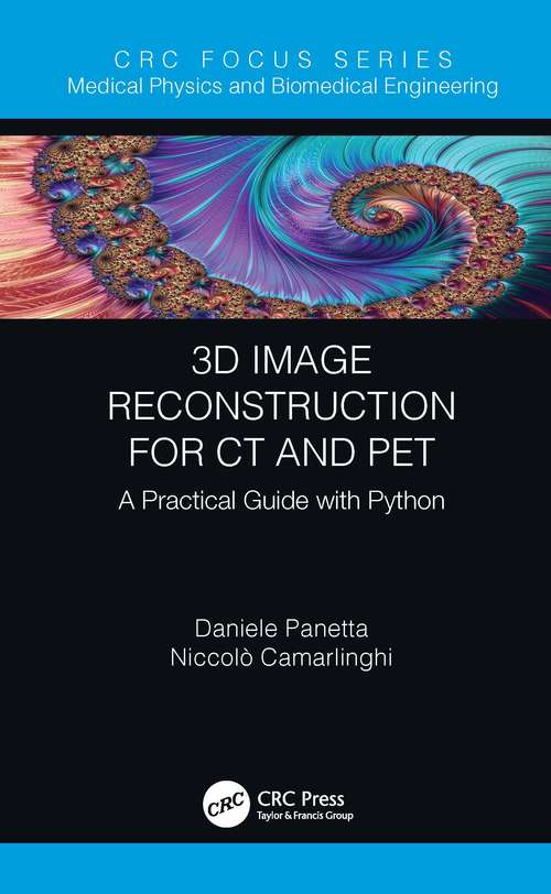 Book cover of 3D Image Reconstruction for CT and PET: A Practical Guide with Python (Focus Series in Medical Physics and Biomedical Engineering)