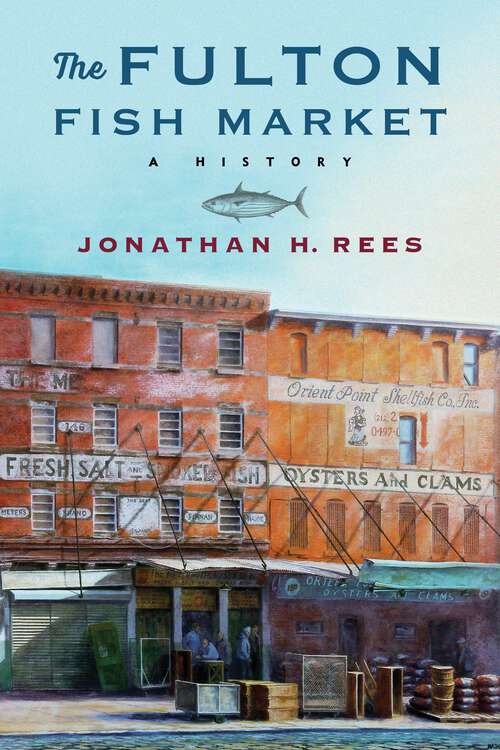 Book cover of The Fulton Fish Market: A History (Arts and Traditions of the Table: Perspectives on Culinary History)