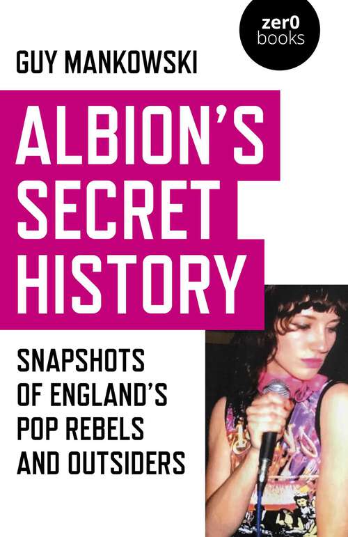 Book cover of Albion's Secret History: Snapshots of England's Pop Rebels and Outsiders