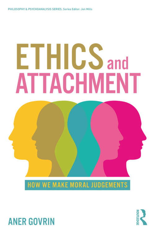Book cover of Ethics and Attachment: How We Make Moral Judgments (Philosophy and Psychoanalysis)