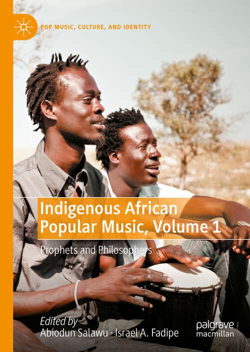 Book cover of Indigenous African Popular Music, Volume 1: Prophets and Philosophers (1st ed. 2022) (Pop Music, Culture and Identity)