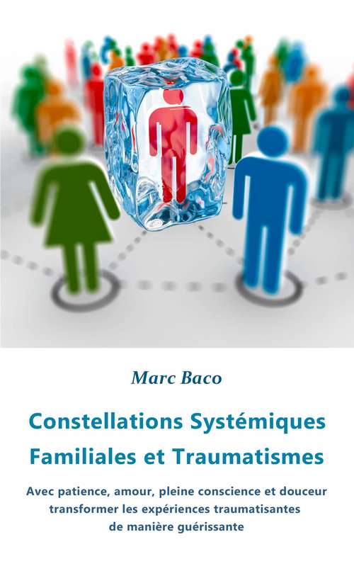 Book cover of Constellations Systémiques Familiales et Traumatismes: Transformer les expériences traumatisantes de manière guérissante