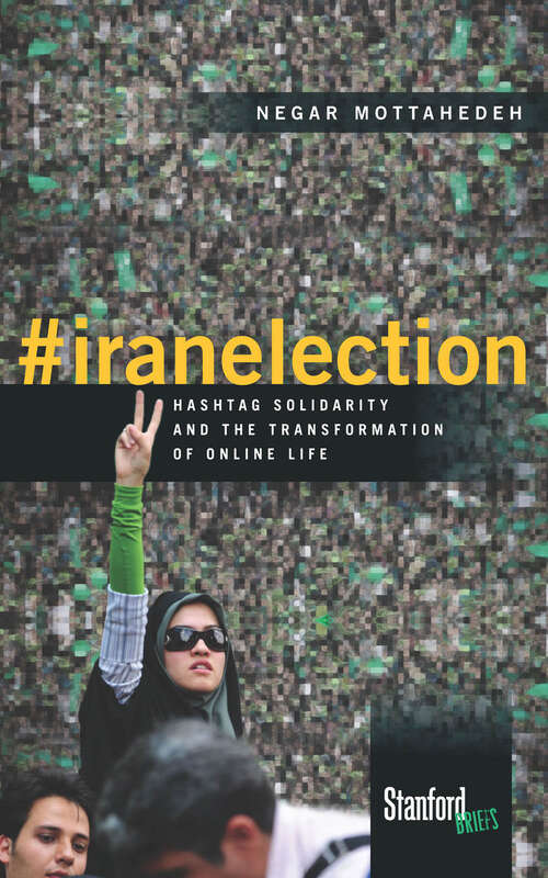 Book cover of #iranelection: Hashtag Solidarity and the Transformation of Online Life