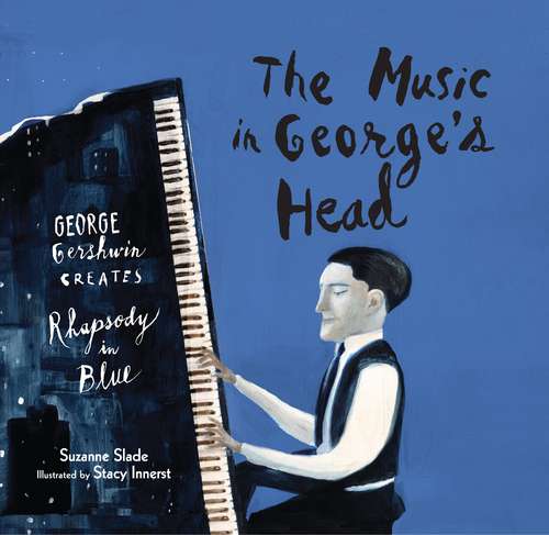 Book cover of The Music in George’s Head: George Gershwin creates Rhapsody in Blue (First Edition)