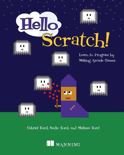 Book cover of Hello Scratch!: Learn to program by making arcade games