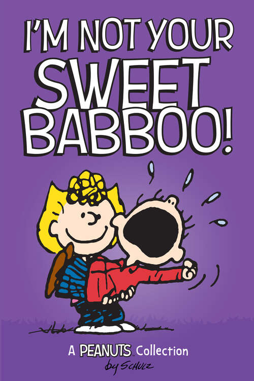 I'm Not Your Sweet Babboo!: A PEANUTS Collection (Peanuts Kids #10)