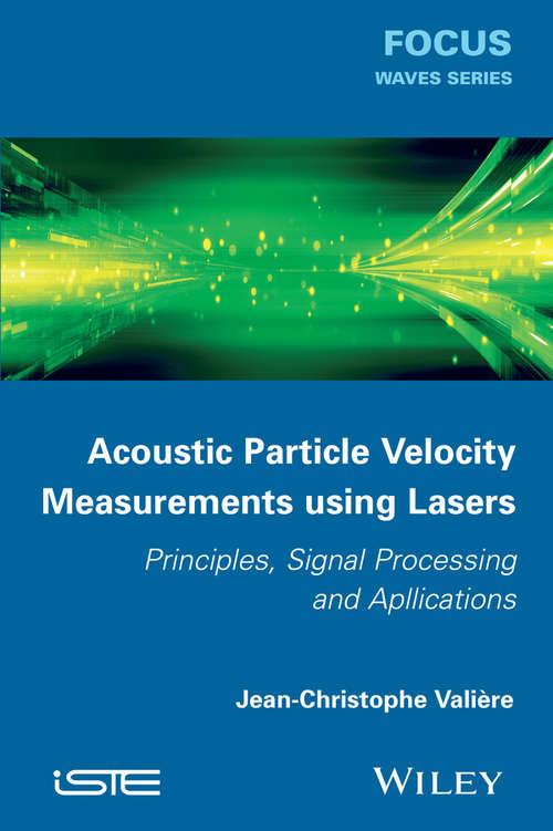 Acoustic Particle Velocity Measurements Using Lasers: Principles, Signal Processing and Applications